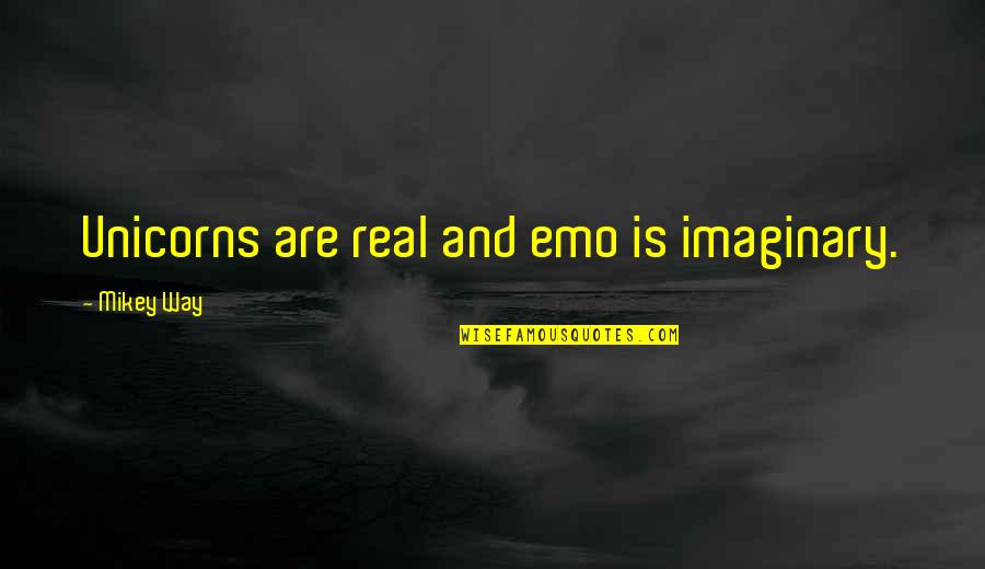Ashanderie Quotes By Mikey Way: Unicorns are real and emo is imaginary.