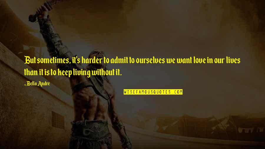 Ashanine Quotes By Bella Andre: But sometimes, it's harder to admit to ourselves Ashanine Quotes By Bella Andre: But sometimes, it's harder to admit to ourselves