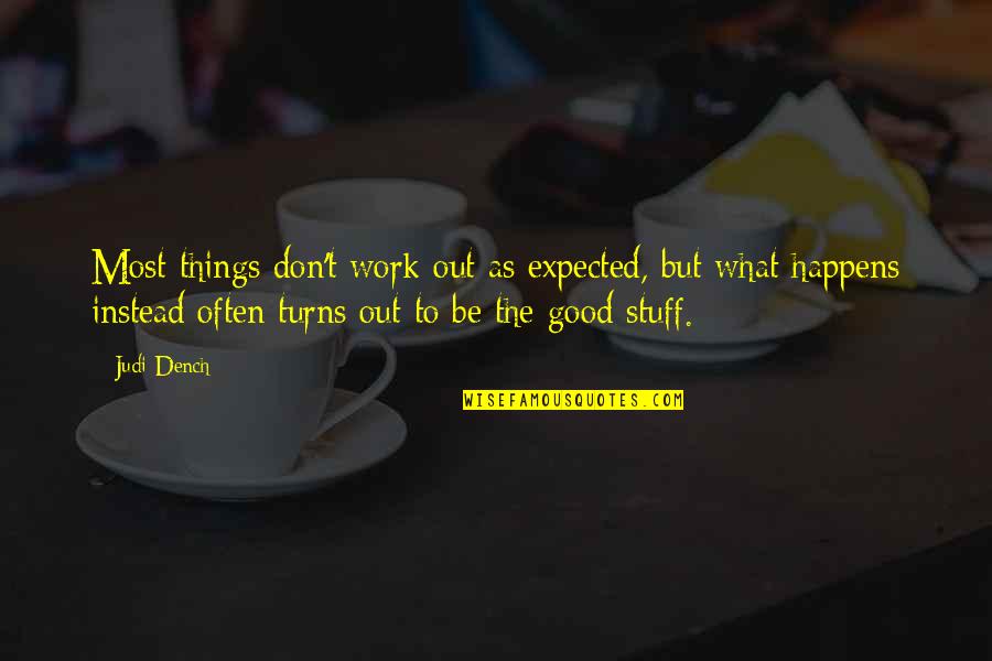 Ashaninka Quotes By Judi Dench: Most things don't work out as expected, but Ashaninka Quotes By Judi Dench: Most things don't work out as expected, but