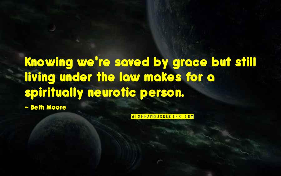 Ashantay Quotes By Beth Moore: Knowing we're saved by grace but still living Ashantay Quotes By Beth Moore: Knowing we're saved by grace but still living