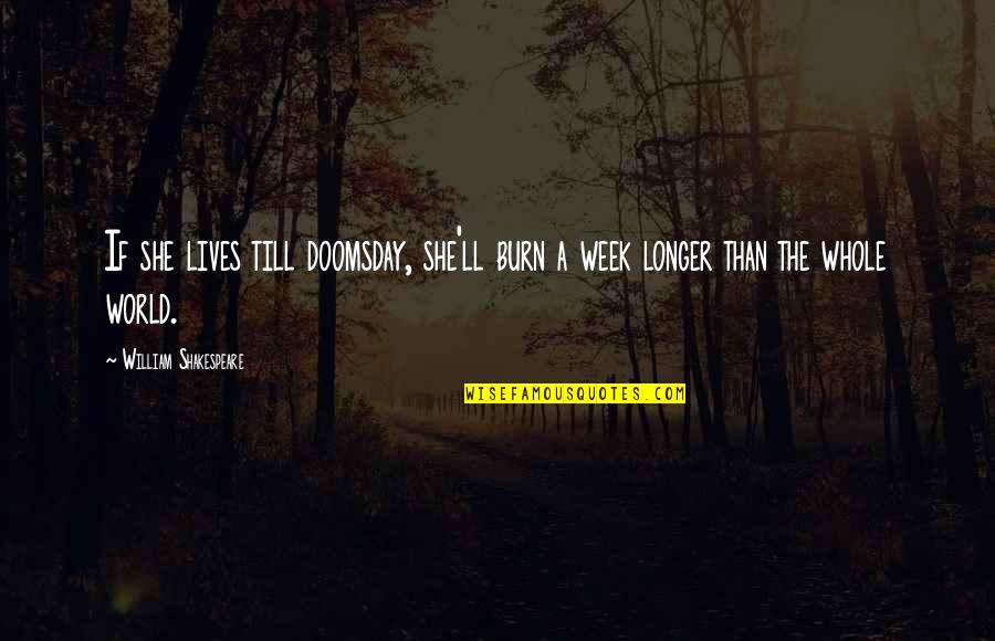 Ashantay Quotes By William Shakespeare: If she lives till doomsday, she'll burn a Ashantay Quotes By William Shakespeare: If she lives till doomsday, she'll burn a