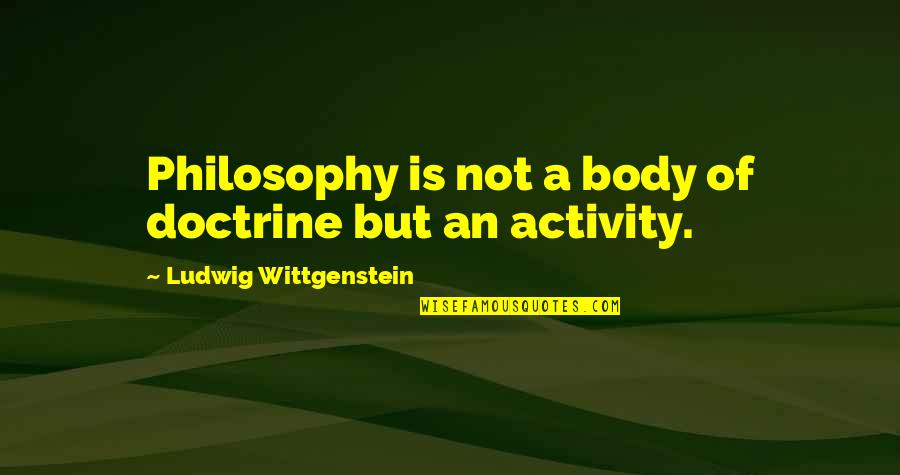 Ashantee Music Quotes By Ludwig Wittgenstein: Philosophy is not a body of doctrine but