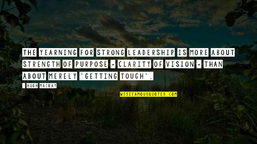 Ashanti Singer Quotes By Hugh Mackay: The yearning for strong leadership is more about Ashanti Singer Quotes By Hugh Mackay: The yearning for strong leadership is more about