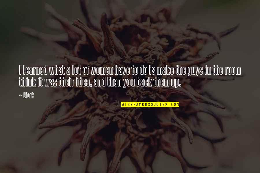 Ashar Aziz Quotes By Bjork: I learned what a lot of women have
