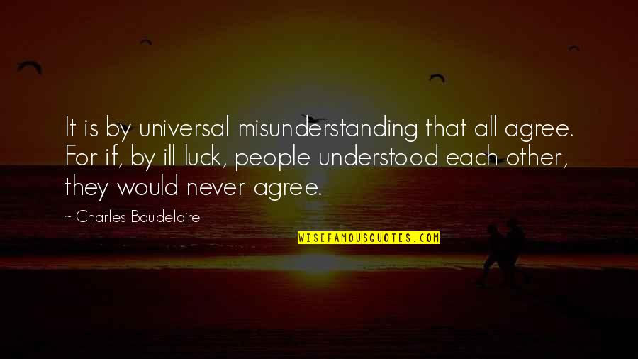 Ashar Hari Quotes By Charles Baudelaire: It is by universal misunderstanding that all agree.