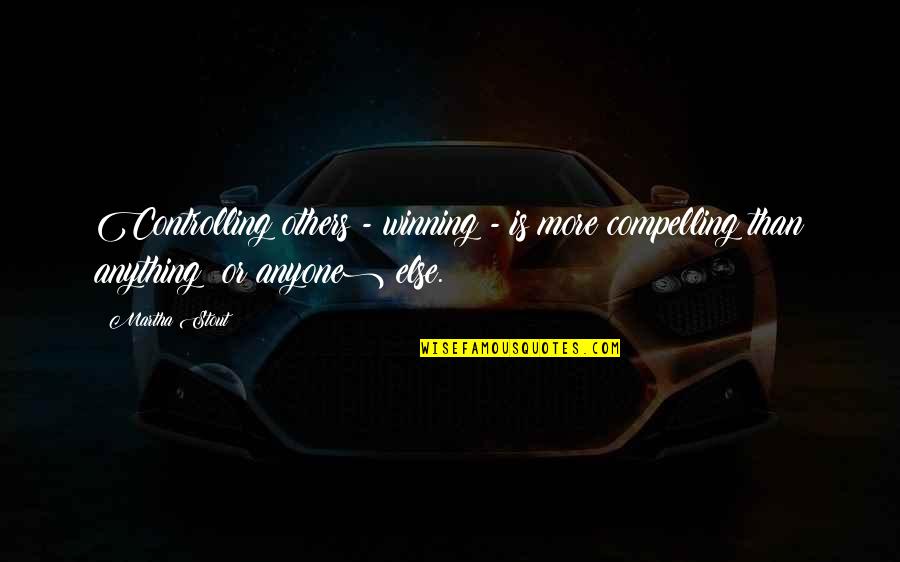 Ashari Makassar Quotes By Martha Stout: Controlling others - winning - is more compelling