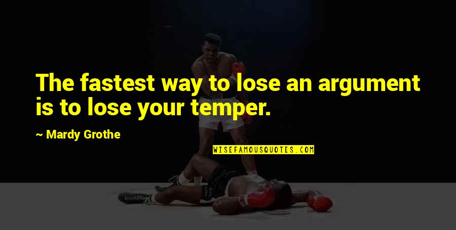 Ashathama Quotes By Mardy Grothe: The fastest way to lose an argument is