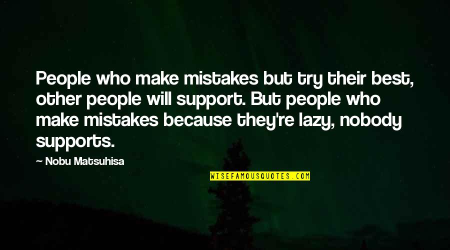 Ashbee Faucets Quotes By Nobu Matsuhisa: People who make mistakes but try their best,