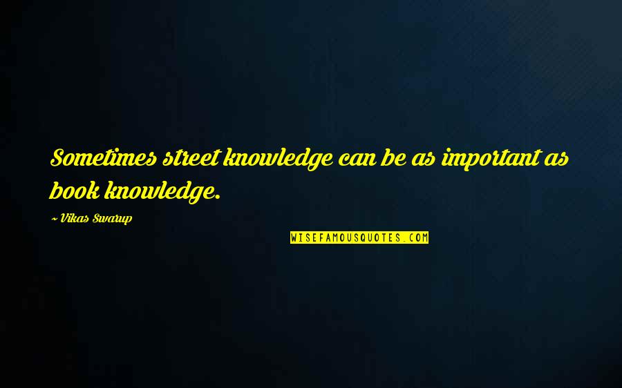 Ashberry Water Quotes By Vikas Swarup: Sometimes street knowledge can be as important as