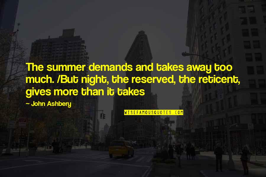 Ashbery Quotes By John Ashbery: The summer demands and takes away too much.