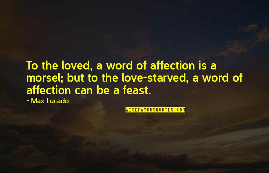Ashbury Skies Quotes By Max Lucado: To the loved, a word of affection is