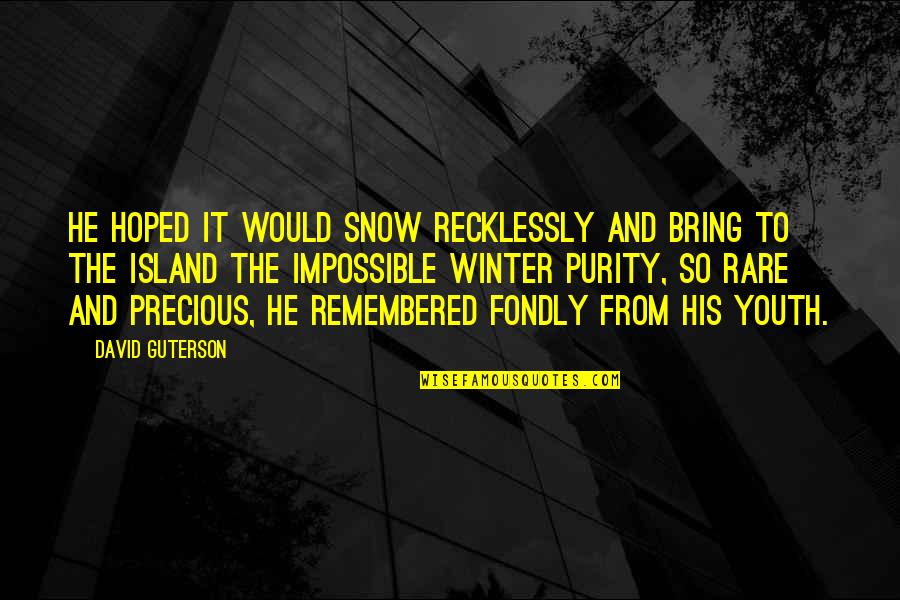 Ashcharya Shetty Quotes By David Guterson: He hoped it would snow recklessly and bring Ashcharya Shetty Quotes By David Guterson: He hoped it would snow recklessly and bring