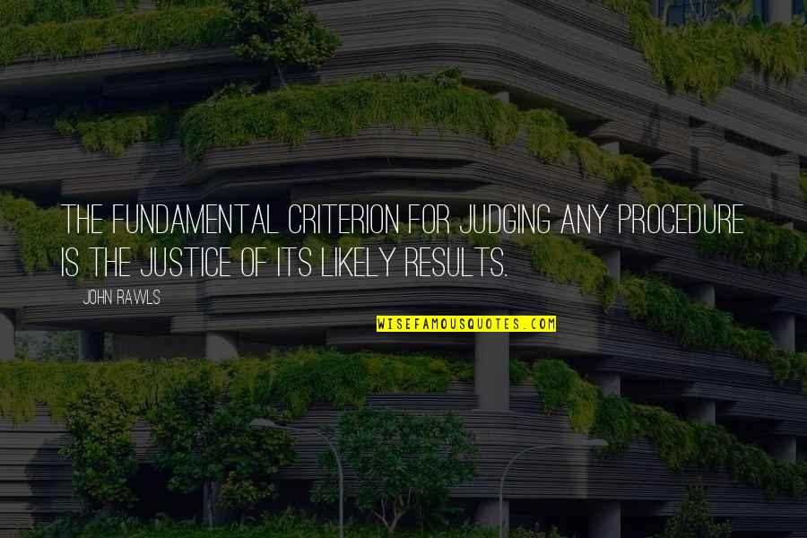 Ashcombe Garden Quotes By John Rawls: The fundamental criterion for judging any procedure is Ashcombe Garden Quotes By John Rawls: The fundamental criterion for judging any procedure is
