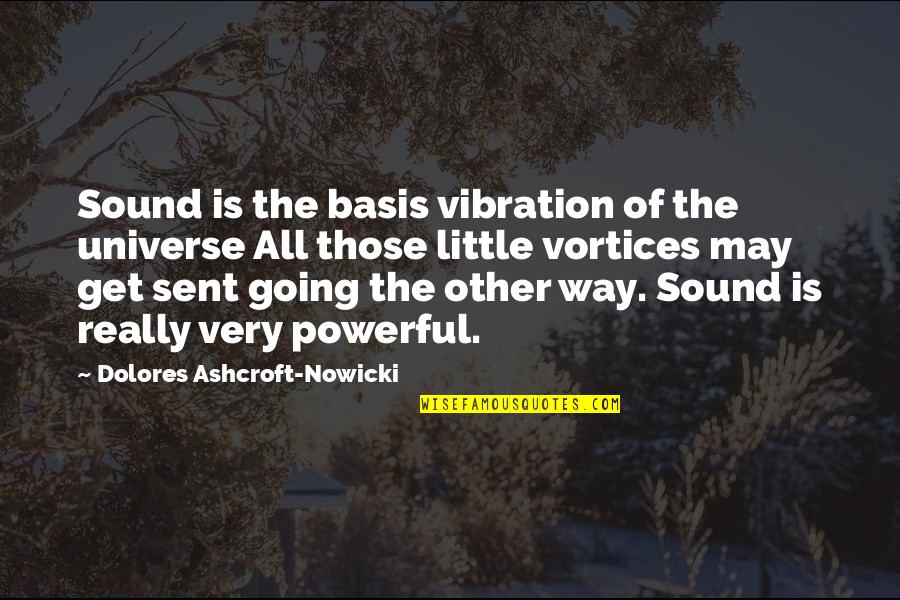 Ashcroft Quotes By Dolores Ashcroft-Nowicki: Sound is the basis vibration of the universe