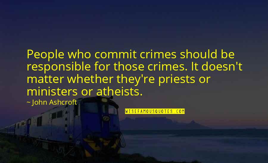 Ashcroft Quotes By John Ashcroft: People who commit crimes should be responsible for