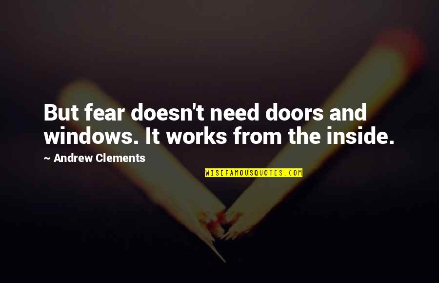 Ashcrofts Predecessor Crossword Quotes By Andrew Clements: But fear doesn't need doors and windows. It