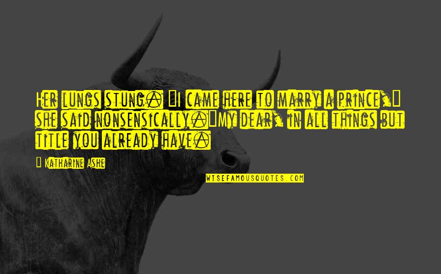 Ashe Quotes By Katharine Ashe: Her lungs stung. "I came here to marry