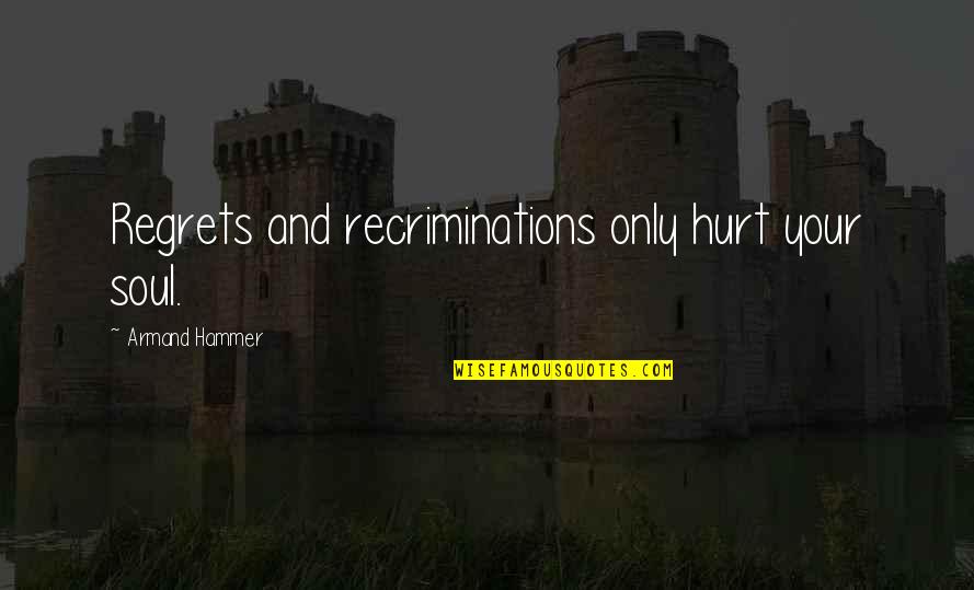 Ashe Vernon Quotes By Armand Hammer: Regrets and recriminations only hurt your soul.