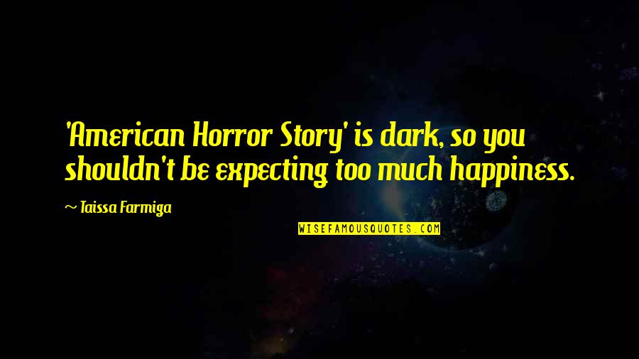 Ashe Vernon Quotes By Taissa Farmiga: 'American Horror Story' is dark, so you shouldn't