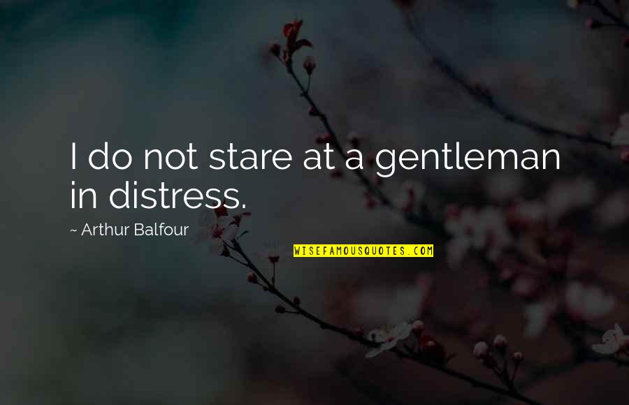 Ashea Quotes By Arthur Balfour: I do not stare at a gentleman in