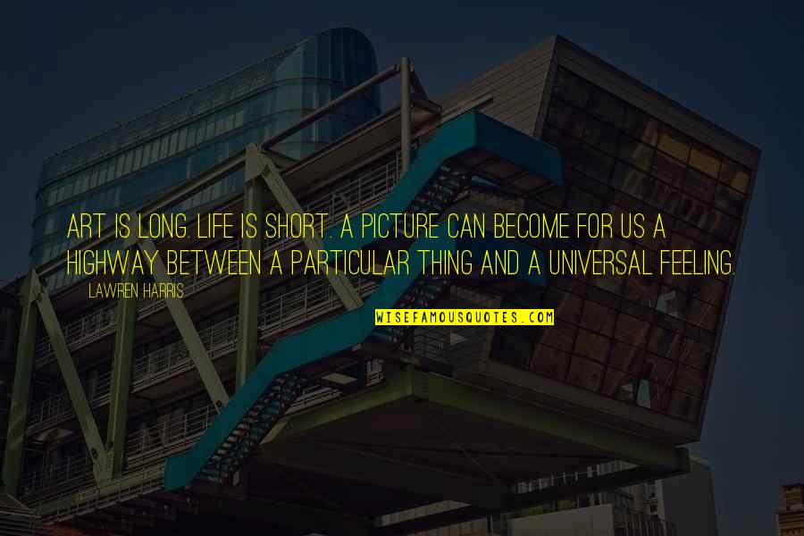 Asheem Chakravarty Quotes By Lawren Harris: Art is long. Life is short. A picture
