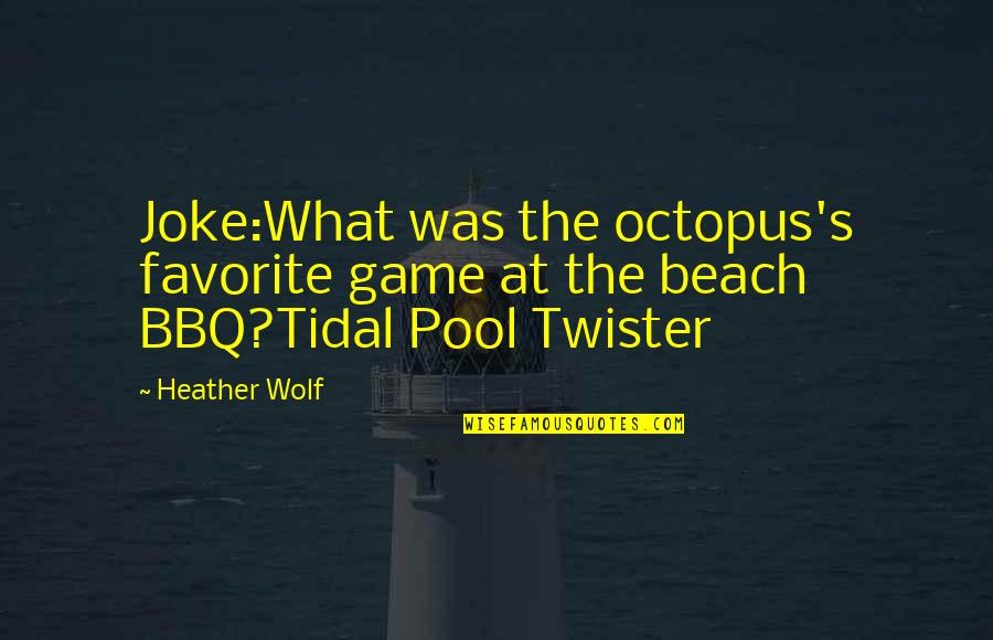 Asheem Plaskett Quotes By Heather Wolf: Joke:What was the octopus's favorite game at the
