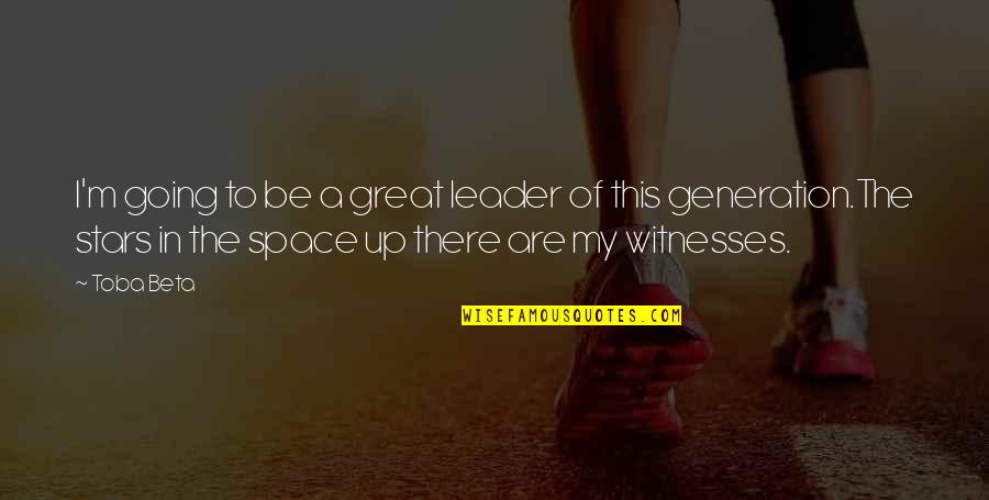Asheem Shrestha Quotes By Toba Beta: I'm going to be a great leader of Asheem Shrestha Quotes By Toba Beta: I'm going to be a great leader of