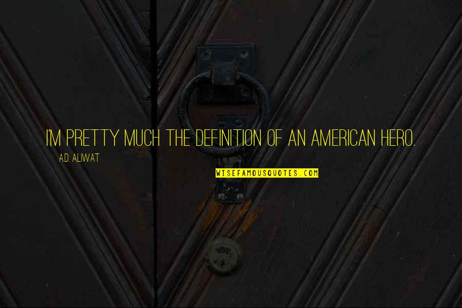 Ashenden Book Quotes By A.D. Aliwat: I'm pretty much the definition of an American Ashenden Book Quotes By A.D. Aliwat: I'm pretty much the definition of an American