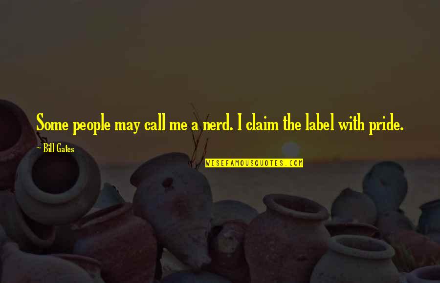 Ashenden Maugham Quotes By Bill Gates: Some people may call me a nerd. I