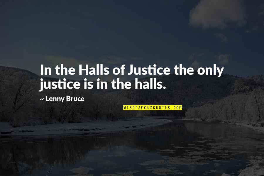 Ashenden Quotes By Lenny Bruce: In the Halls of Justice the only justice