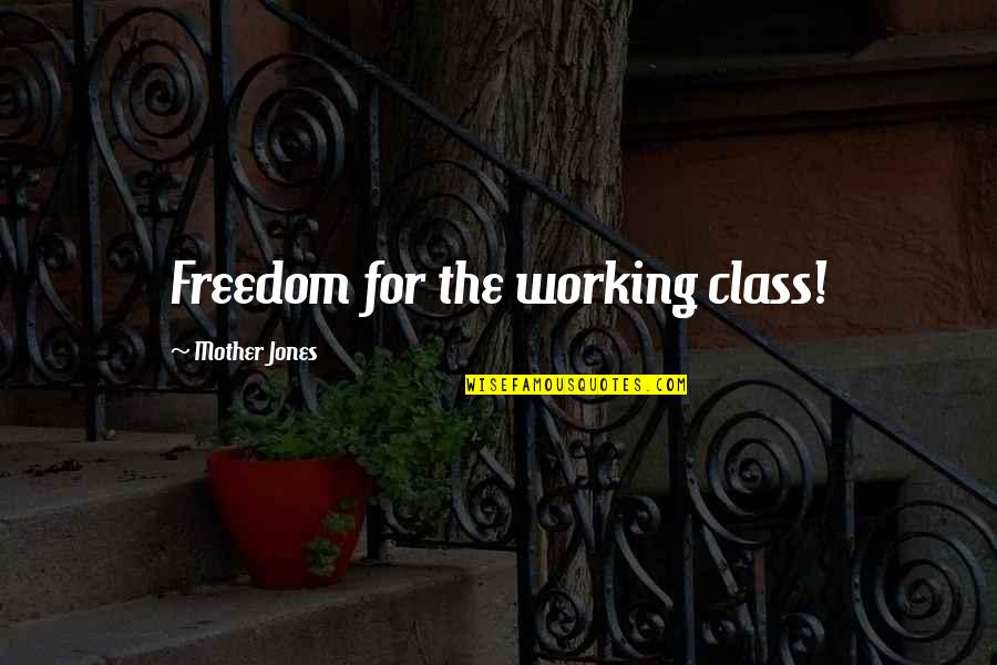 Ashenden Quotes By Mother Jones: Freedom for the working class!