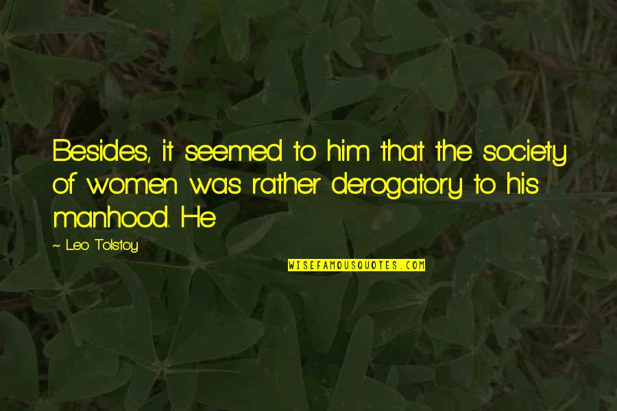 Ashenheim Family Quotes By Leo Tolstoy: Besides, it seemed to him that the society