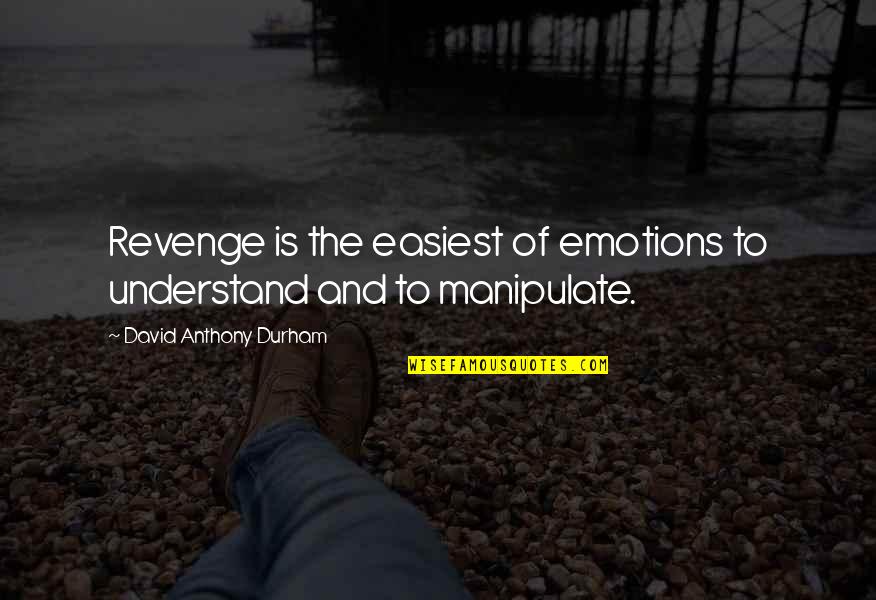 Ashenhurst Williams Quotes By David Anthony Durham: Revenge is the easiest of emotions to understand