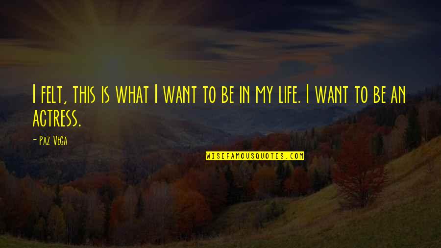 Asher Durand Quotes By Paz Vega: I felt, this is what I want to
