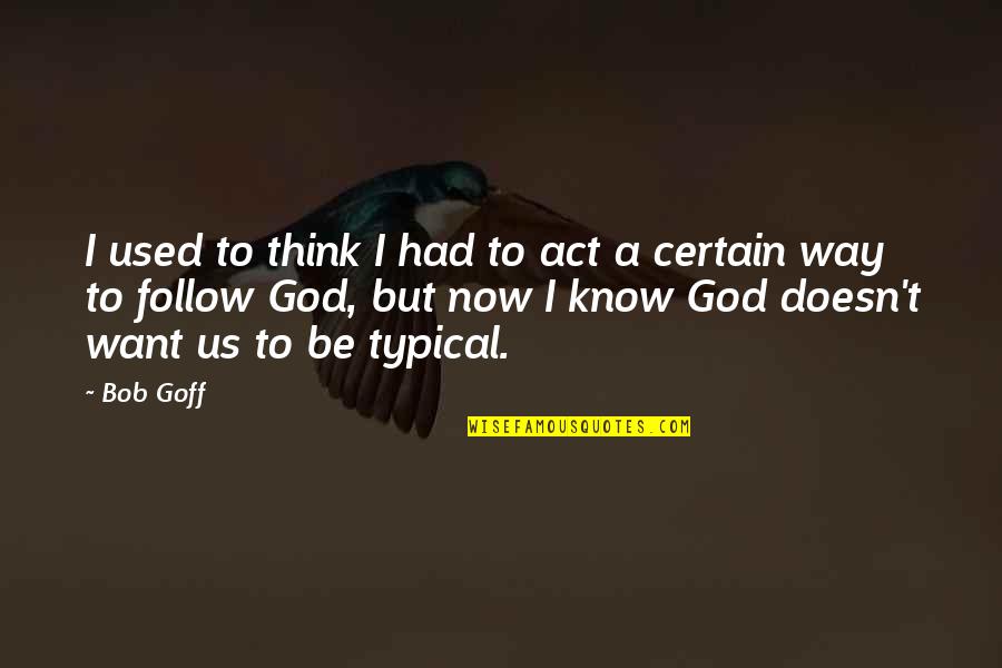 Asher Millstone Quotes By Bob Goff: I used to think I had to act