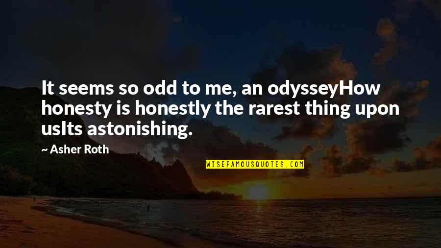 Asher Roth Quotes By Asher Roth: It seems so odd to me, an odysseyHow