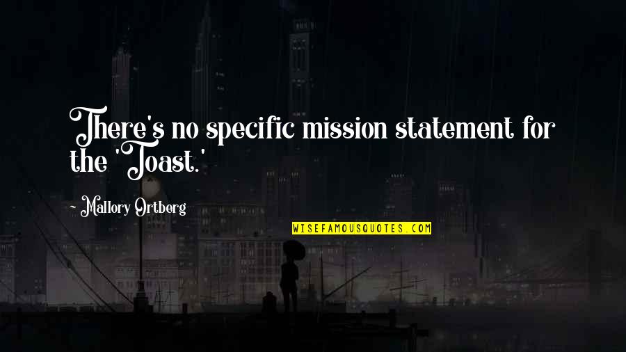 Ashera Star Quotes By Mallory Ortberg: There's no specific mission statement for the 'Toast.' Ashera Star Quotes By Mallory Ortberg: There's no specific mission statement for the 'Toast.'