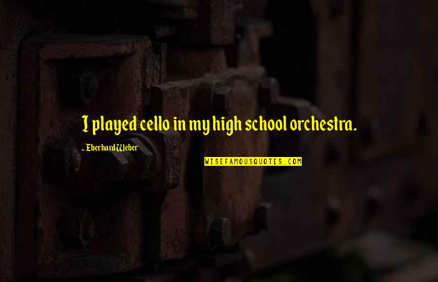 Ashers Masepela Quotes By Eberhard Weber: I played cello in my high school orchestra. Ashers Masepela Quotes By Eberhard Weber: I played cello in my high school orchestra.
