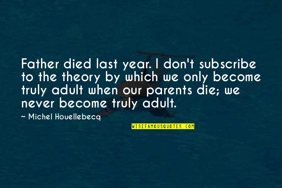 Ashes Of Honor Quotes By Michel Houellebecq: Father died last year. I don't subscribe to