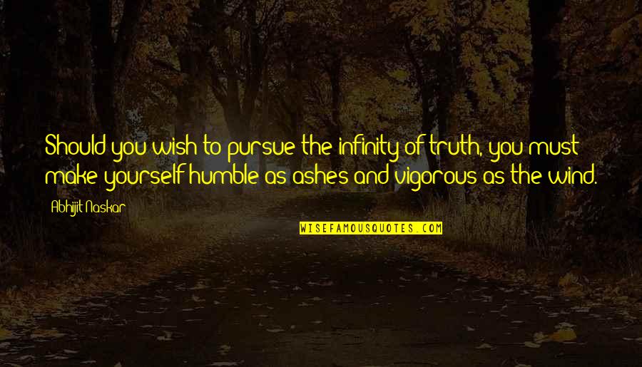 Ashes Quotes By Abhijit Naskar: Should you wish to pursue the infinity of