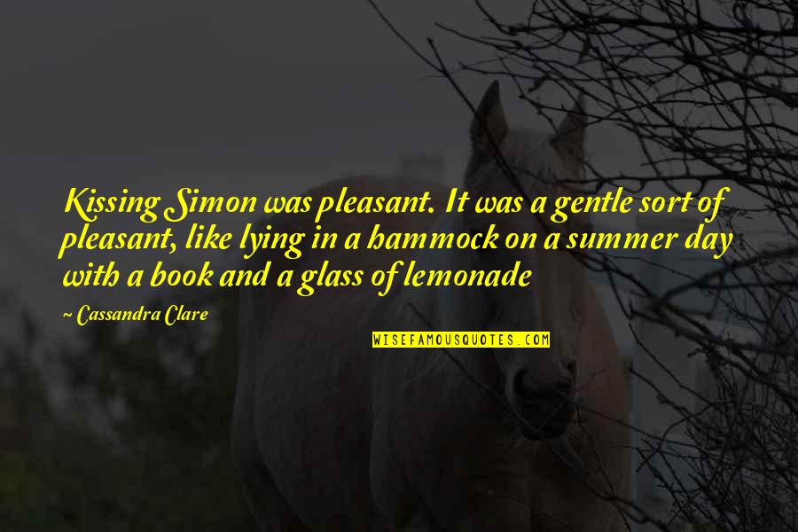 Ashes Quotes By Cassandra Clare: Kissing Simon was pleasant. It was a gentle