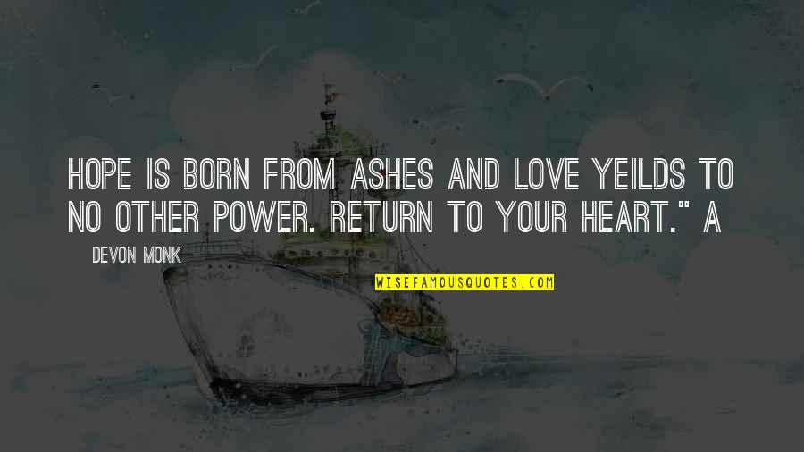 Ashes Quotes By Devon Monk: Hope is born from ashes and love yeilds