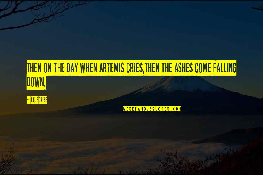Ashes Quotes By J.U. Scribe: Then on the day when Artemis cries,then the