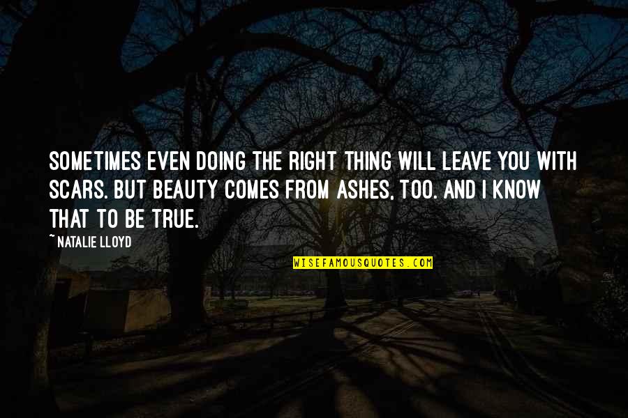 Ashes Quotes By Natalie Lloyd: Sometimes even doing the right thing will leave