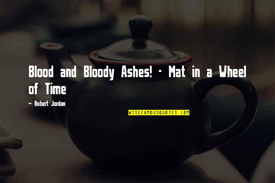 Ashes Quotes By Robert Jordan: Blood and Bloody Ashes! - Mat in a