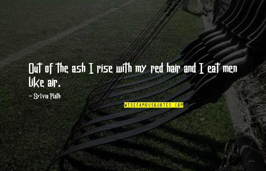 Ashes Quotes By Sylvia Plath: Out of the ash I rise with my