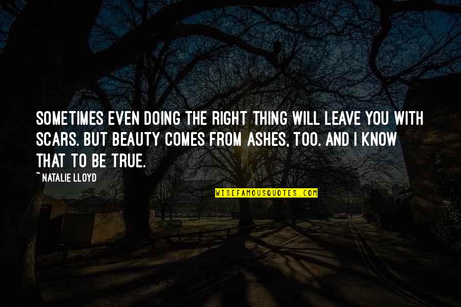 Ashes To Ashes Quotes By Natalie Lloyd: Sometimes even doing the right thing will leave