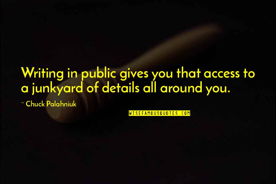 Ashfaq Ahmed Famous Quotes By Chuck Palahniuk: Writing in public gives you that access to