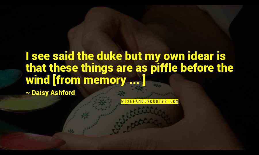 Ashford Quotes By Daisy Ashford: I see said the duke but my own