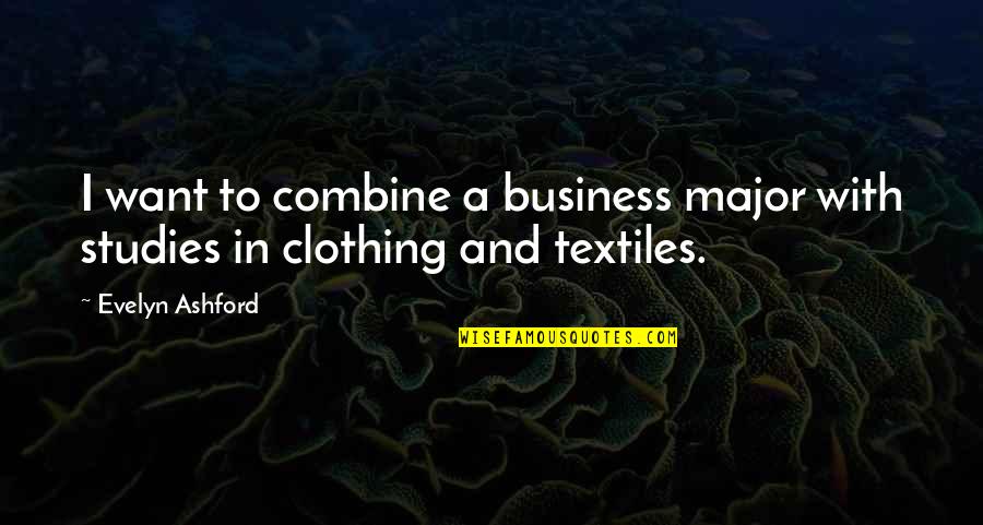 Ashford Quotes By Evelyn Ashford: I want to combine a business major with